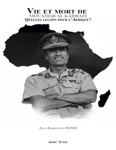 Vie et mort de Moamar Al Kadhafi. Quelles leçons pour l'Afrique