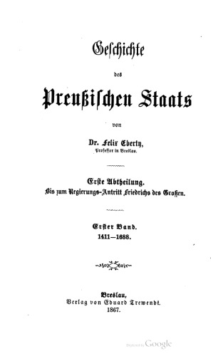 Bis zum Regierungs-Antritt Friedrichs des Großen / 1411-1688