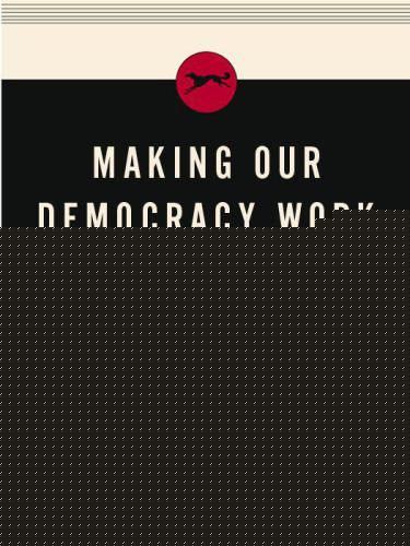 Making Our Democracy Work: A Judge's View