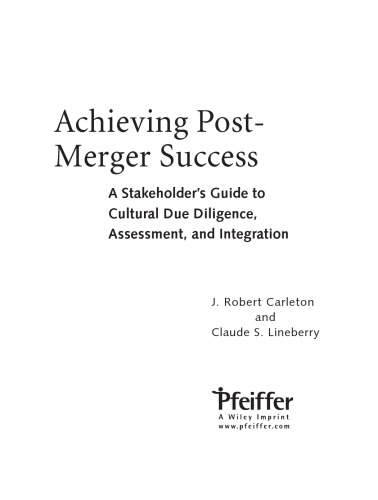 Achieving Post-Merger Success. A Stakeholder's Guide to Cultural Due Diligence, Assessment, and Integration