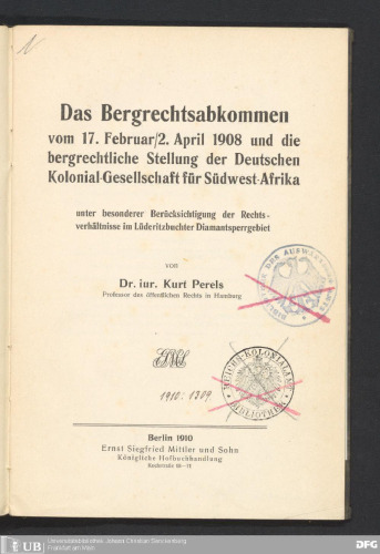 Das Bergrechtsabkommen vom 17 . Februar/2 . April 1908 und die bergrechtliche Stellung der Deutschen Kolonial Gesellschaft für Südwest Afrika unter besonderer Berücksichtigung der Rechts¬ verhältnisse im Lüderitzbuchter Diamantsperrgebiet