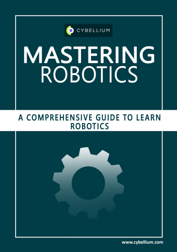 Mastering Robotics: A Comprehensive Guide to Learn Robotics