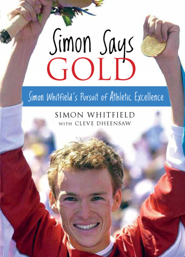 Simon Says Gold. Simon Whitfield's Pursuit of Athletic Excellence