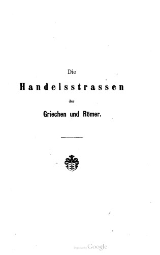 Die Handelsstrassen der Griechen und Römer durch das Flussgebiet der Oder, Weichsel, des Dniepr und Niemen an die Gestade des Baltischen Meeres