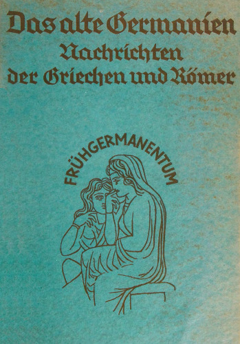 Das alte Germanien: Die Nachrichten der griechischen und römischen Schriftsteller