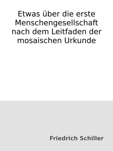 Etwas über die erste Menschengesellschaft nach dem Leitfaden der mosaischen Urkunde