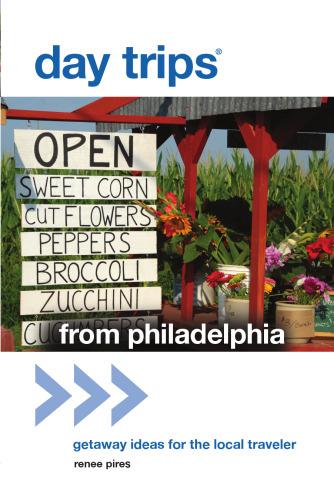 Day Trips® from Philadelphia. Getaway Ideas for the Local Traveler