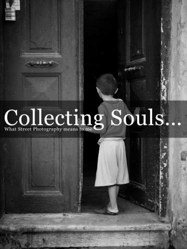 Collecting Souls: What Street Photography means to me