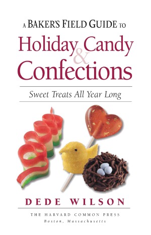 Baker's Field Guide to Holiday Candy Sweet Treats All Year Long