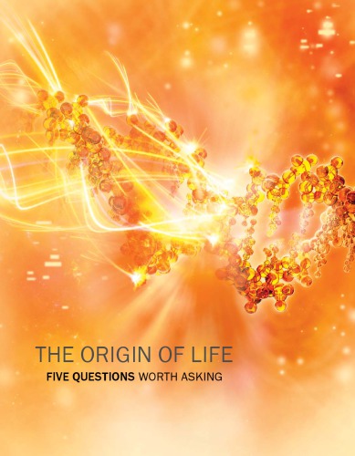 THE ORIGIN OF LIFE FIVE QUESTIONS WORTH ASKING