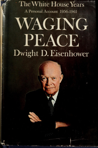 Waging Peace, 1956-1961; The White House Years