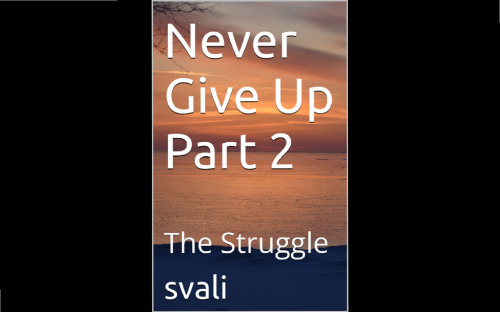 Never Give Up Part 2: The Struggle