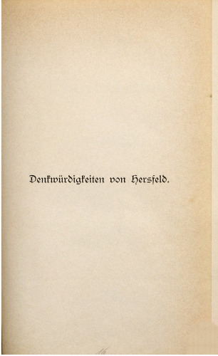 Denkwürdigkeiten von Hersfeld ; Nach »Piderit«, städtischen Akten, archivalischen und anderen Quellen bearbeitet und bis zur neuesten Zeit fortgeführt