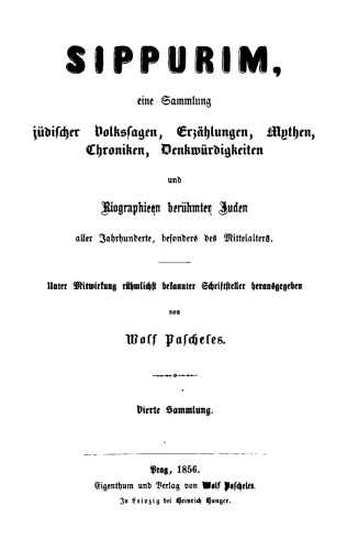 Sippurim : Eine Sammlung jüdischer Volkssagen, Erzählungen, Mythen, Chroniken, Denkwürdigkeiten und Biographien berühmter Juden aller Jahrhunderte, insbesondere des Mittelalters : Vierte Sammlung