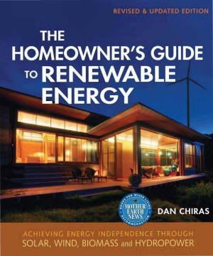 The Homeowner's Guide to Renewable Energy Achieving Energy Independence Through Solar, Wind, Biomass, and Hydropower