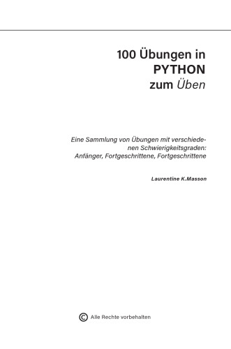 100 Python Übungen zur Übung: Eine Sammlung von Übungen mit unterschiedlichen Schwierigkeitsgraden | Anfänger - Mittelstufe - Fortgeschritten | Übungsaufgaben mit Lösungen für (German Edition)