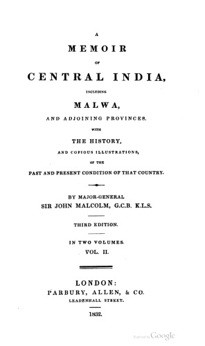 A Memoir of Central India: Including Malwa and Adjoining Provinces With the History, and Copious Illustrations, of the Past and Present Condition of That Country