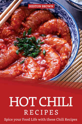 Hot Chili Recipes: Spice your Food Life with these Chili Recipes