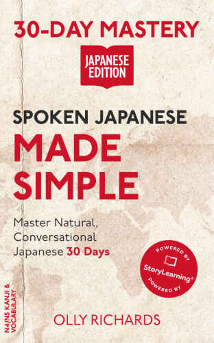 Spoken Japanese Made Simple: Master Natural, Conversational Japanese in the Next 30 Days (30-Day Mastery | Japanese Edition)