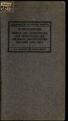 Briefe und Aktenstücke zur Gründung des Deutschen Reiches (1870-1871) / Vorverhandlungen (bis zur Eröffnung der Konferenzen in Versailles 23. Oktober 1870)