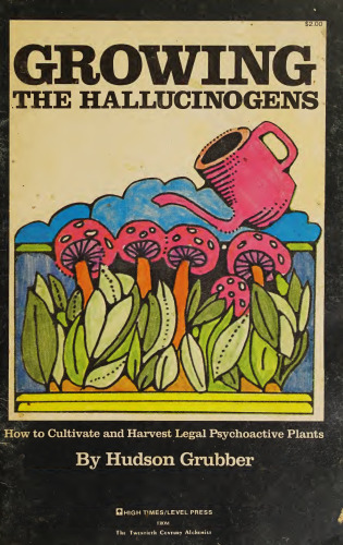 Growing the Hallucinogens: How to Cultivate and Harvest Legal Psychoactive Plants