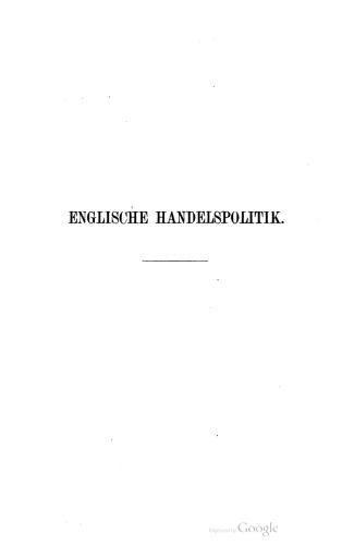 Englische Handelspolitik gegen Ende des Mittelalters: mit besonderer Berücksichtigung des Zeitalters der beiden ersten Tudors Heinrich VII und Heinrich VIII; gekrönte Preisschrift