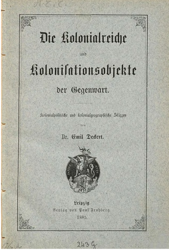 Die Koonialreiche und Kolonisationsobjekte der Gegenwart : Kolonialpolitische und kolonialgeographische Skizzen