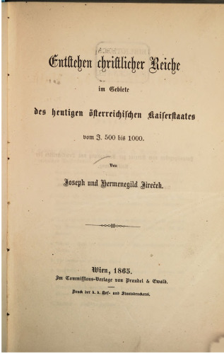 Entstehen christlicher Reiche im Gebiete des heutigen österreichischen Kaiserstaates vom J. 500 bis 1000