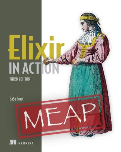 Elixir in Action, Third Edition (MEAP v7)