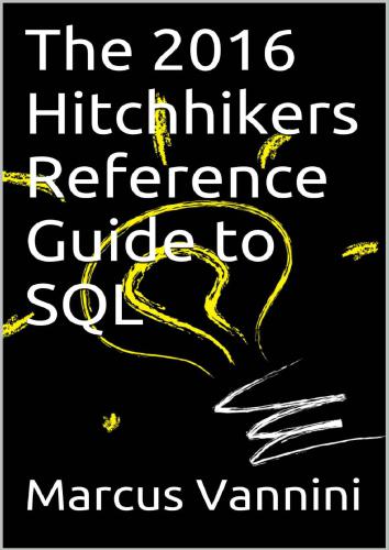The 2016 Hitchhikers Reference Guide to SQL