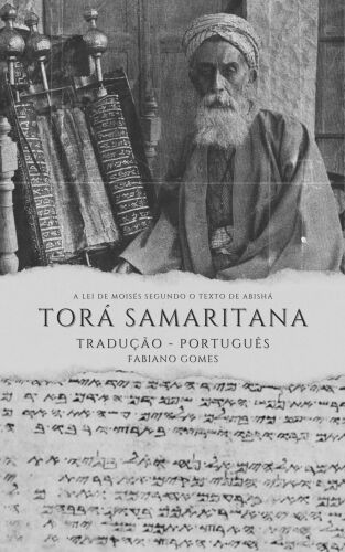 Torá Samaritana : A lei de Moisés Segundo o Texto de Abishá