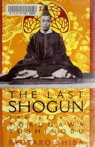The last shogun : the life of Tokugawa Yoshinobu