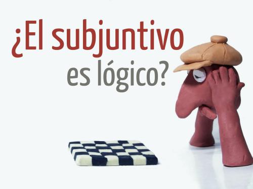 El subjuntivo es lógico?
