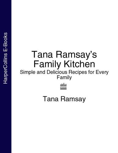 Tana Ramsay's Family Kitchen Simple and Delicious Recipes for Every Family