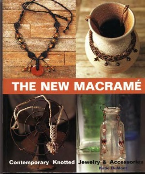 The New Macrame Contemporary Knotted Jewelry and Accessories