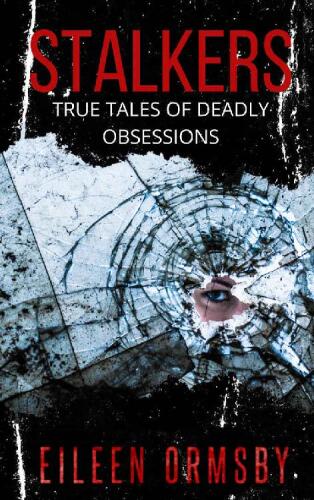 Stalkers: True tales of deadly obsessions (Tangled Webs True Crime)