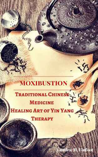 Moxibustion Traditional Chinese Medicine Healing Art of Yin Yang Therapy B00UV6S8Z2
