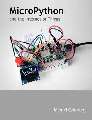 MicroPython and the Internet of Things (ESP8266 edition): A gentle introduction to programming digital circuits with Python