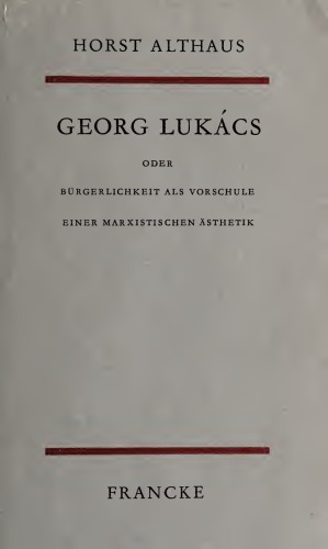 Georg Lukács oder Bürgerlichkeit als Vorschule einer marxistischen Ästhetik