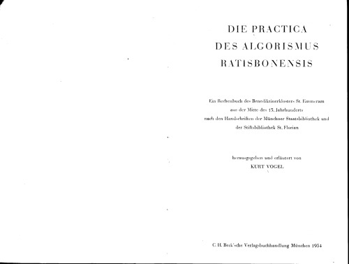 Die Practica des Algorismus Ratisbonensis. Ein Rechenbuch des Benediktinerklosters St. Emmeram aus der Mitte des 15. Jahrhunderts