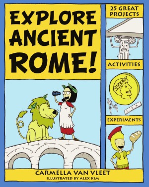 Explore Ancient Rome! 25 Great Projects, Activities, Experiements