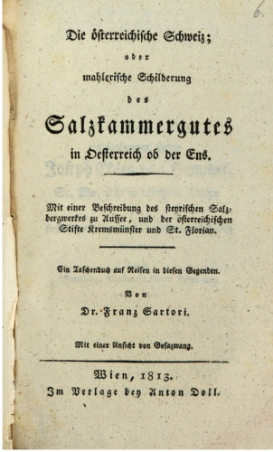 Die Österreichische Schweiz; oder malerische Schilderung des Salzkammergutes in Österreich ob der Ens
