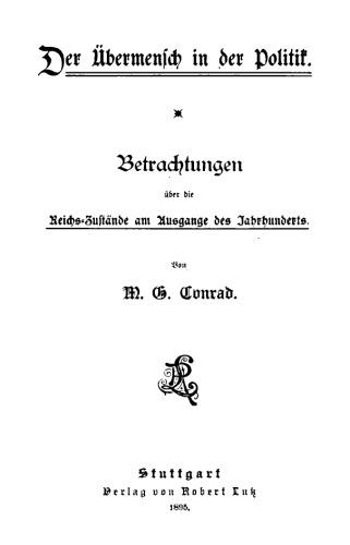Der Übermensch in der Politik : Betrachtungen über die Reichs-Zustände am Ausgange des Jahrhunderts