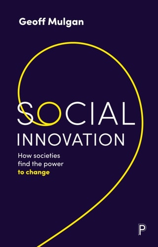 Social Innovation : How Societies Find the Power to Change