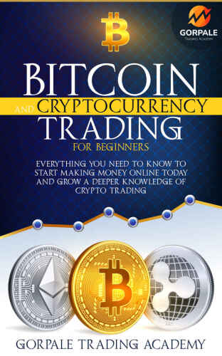 BITCOIN AND CRYPTOCURRENCY TRADING FOR BEGINNERS: Everything You need to Know to Start Making Money Online Today and Grow a Deeper Knowledge of Crypto Trading. (The Master Trader Series)