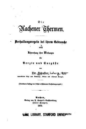 Die Aachener Thermen. Verhaltensregeln bei ihrem Gebrauche nebst Besprechung ihrer Wirkungen für Ärzte und Curgäste [Kurgäste]