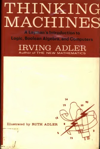 Thinking Machines: A Layman's Introduction to Logic, Boolean Algebra, and Computers