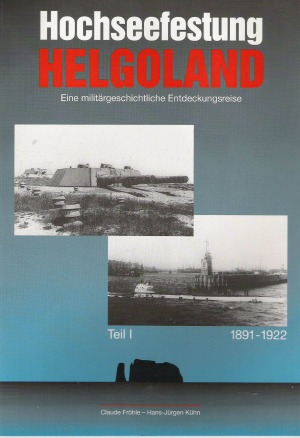 Hochseefestung Helgoland Eine Militargeschichtliche Entdeckungsreise (Teil I) 1891-1922