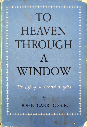 To Heaven Through a Window - The life of Saint Gerard Majella