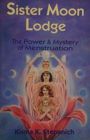 Sister Moon Lodge : the power & mystery of menstruation